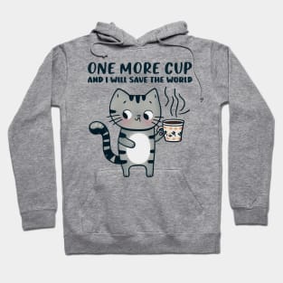 One More Cup and i will Save The World Hoodie